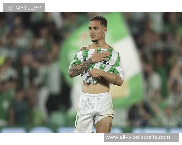 安东尼闪耀全场两射一传助贝蒂斯战胜马洛卡荣膺最佳球员